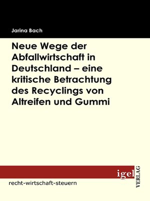 cover image of Neue Wege der Abfallwirtschaft in Deutschland--eine kritische Betrachtung des Recyclings von Altreifen und Gummi